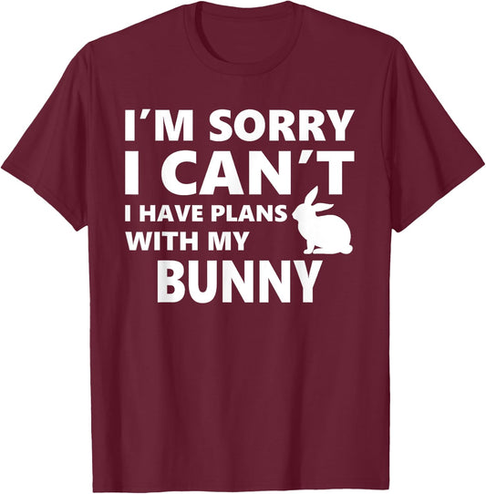 Sorry I Can't I Have Plans With My Bunny: Pet Lover T-Shirt - T-Shirt | Maroon