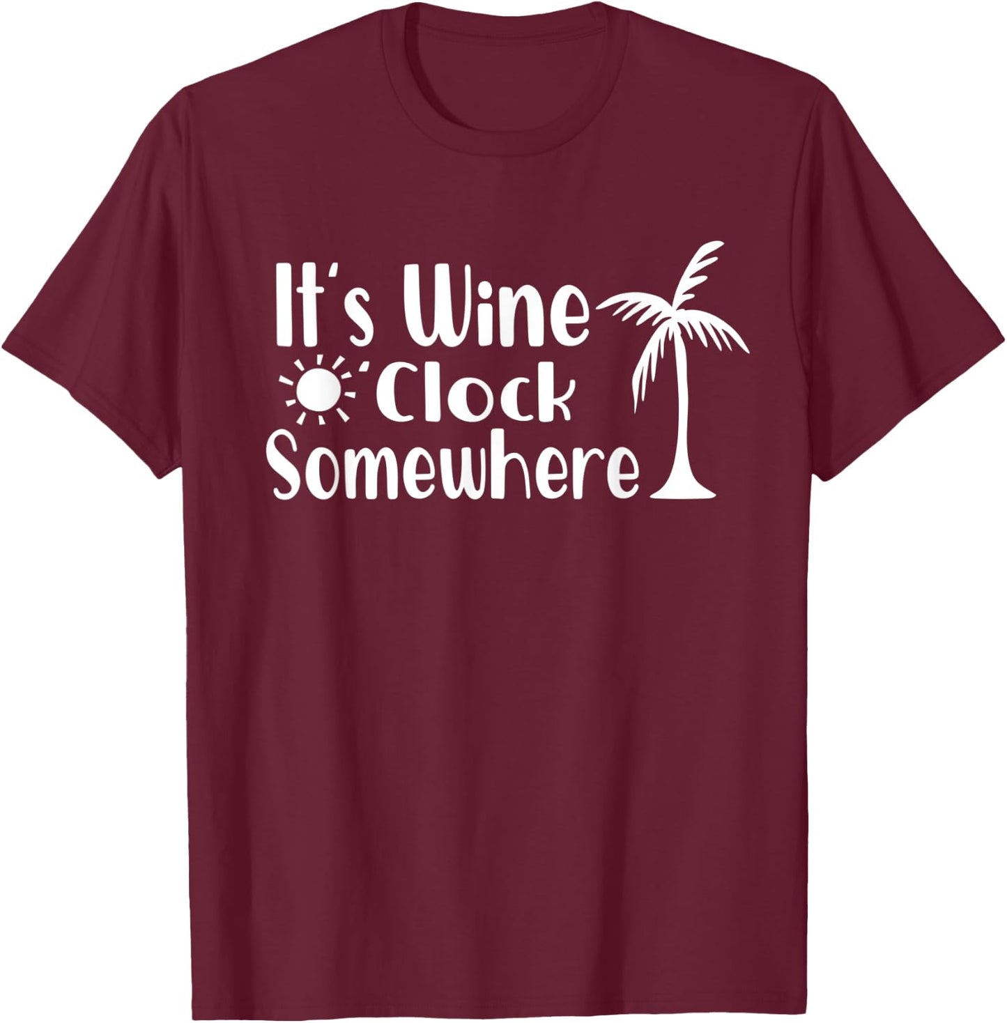 Its Wine OClock Somewhere Funny Drinking Palm Trees Summer Men Women T-Shirt - T-Shirt | Maroon