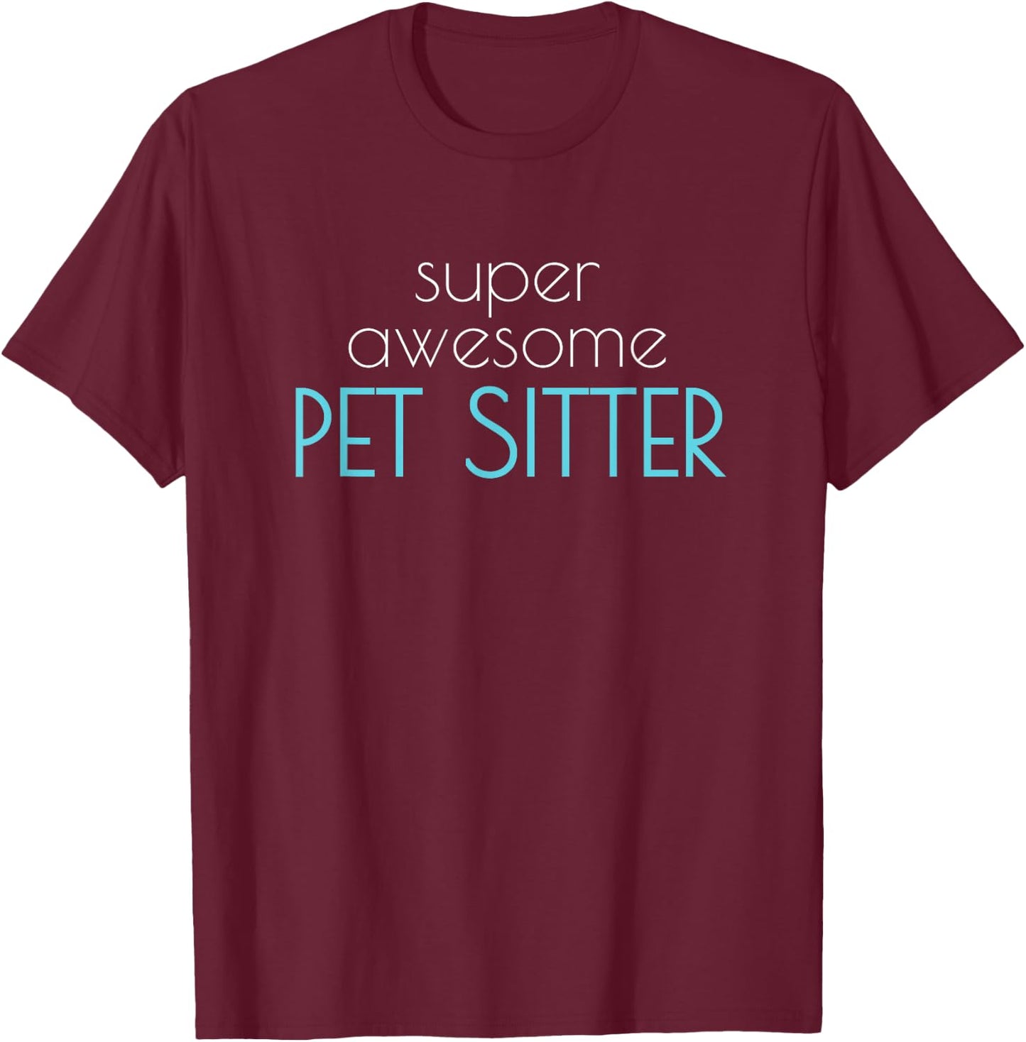 Super Awesome Pet Sitter Dog Cat Walker Men Women T-Shirt - T-Shirt | Maroon