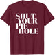 Funny Shut Your Pie Hole T-Shirt - T-Shirt | Maroon