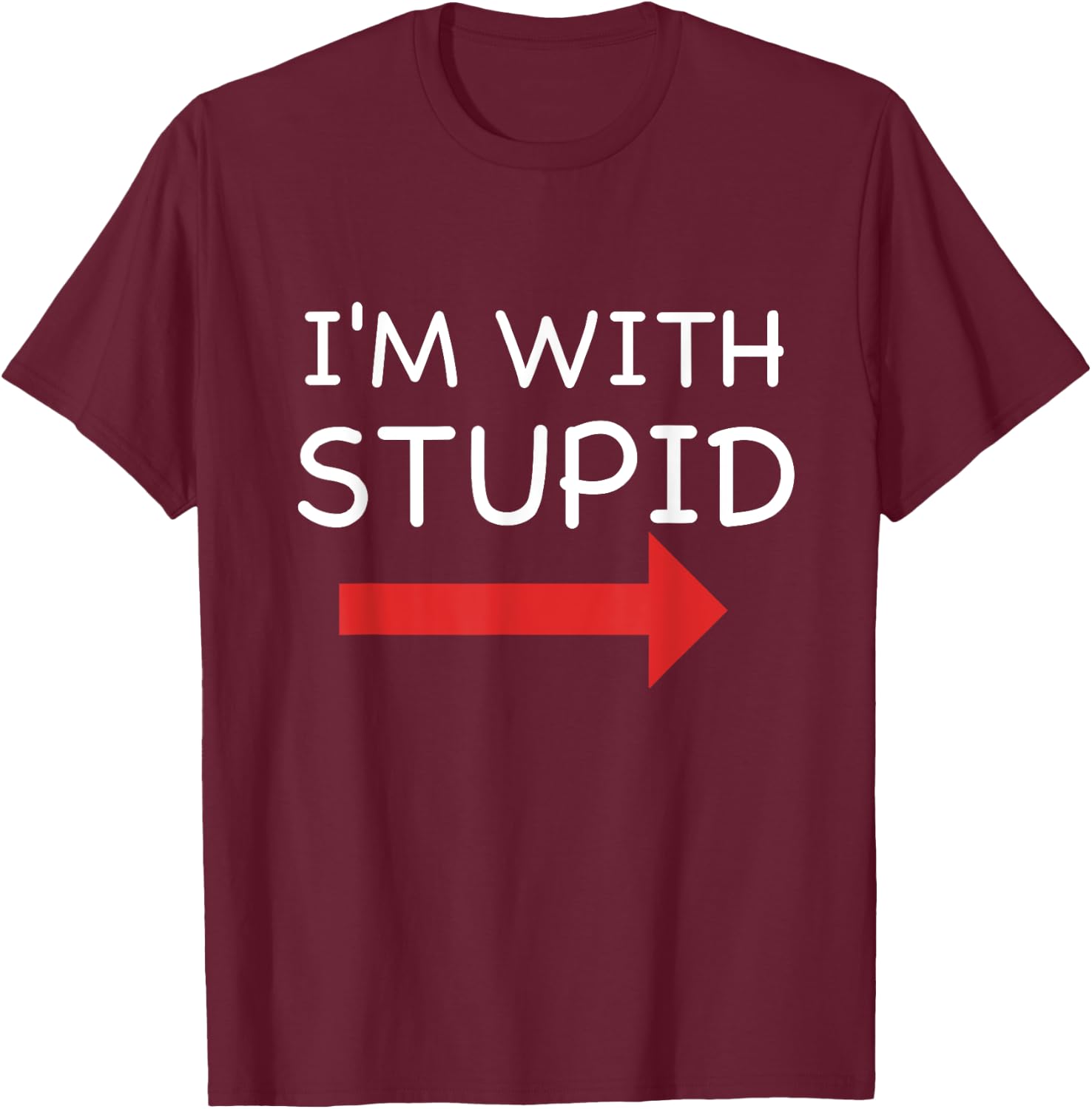 I'm With Stupid Funny T Shirt T-Shirt - T-Shirt | Maroon