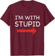 I'm With Stupid Funny T Shirt T-Shirt - T-Shirt | Maroon