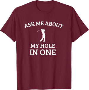 Ask Me about my hole in One, funny golf quote T-Shirt - T-Shirt | Maroon