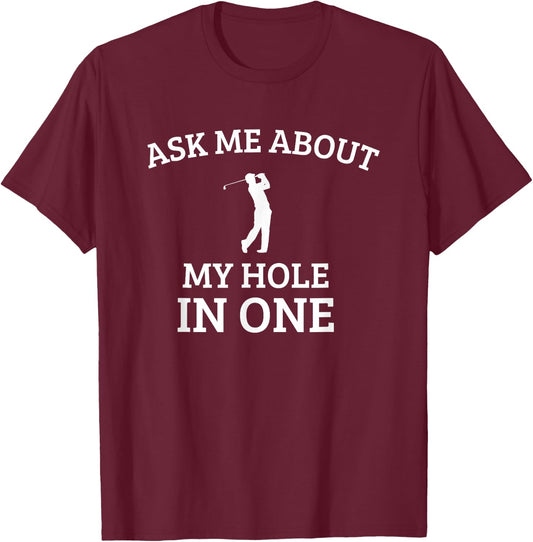 Ask Me about my hole in One, funny golf quote T-Shirt - T-Shirt | Maroon