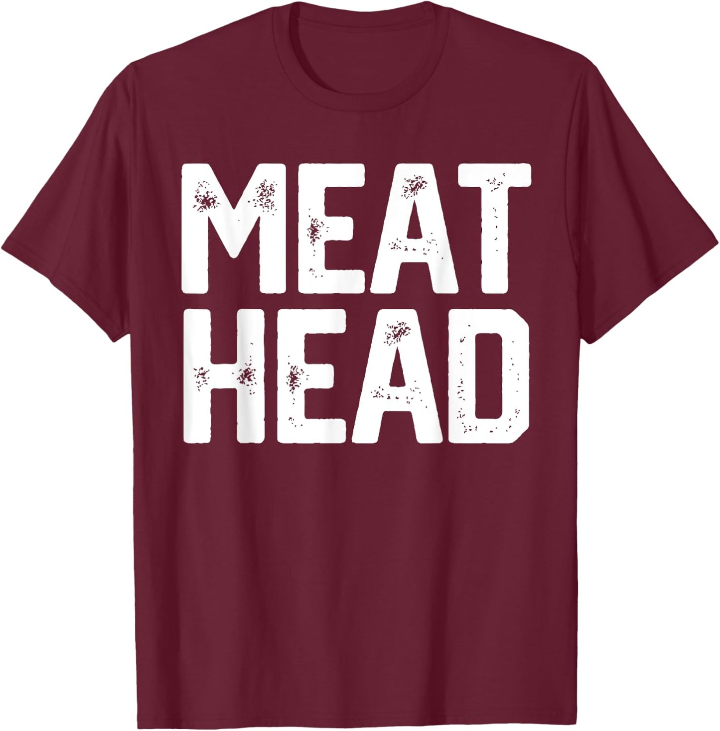 MEAT HEAD Funny Workout Gym Meathead Husband Gag Men Gift T-Shirt - T-Shirt | Maroon