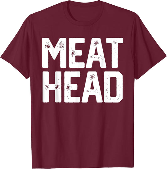 MEAT HEAD Funny Workout Gym Meathead Husband Gag Men Gift T-Shirt - T-Shirt | Maroon