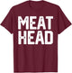 MEAT HEAD Funny Workout Gym Meathead Husband Gag Men Gift T-Shirt - T-Shirt | Maroon
