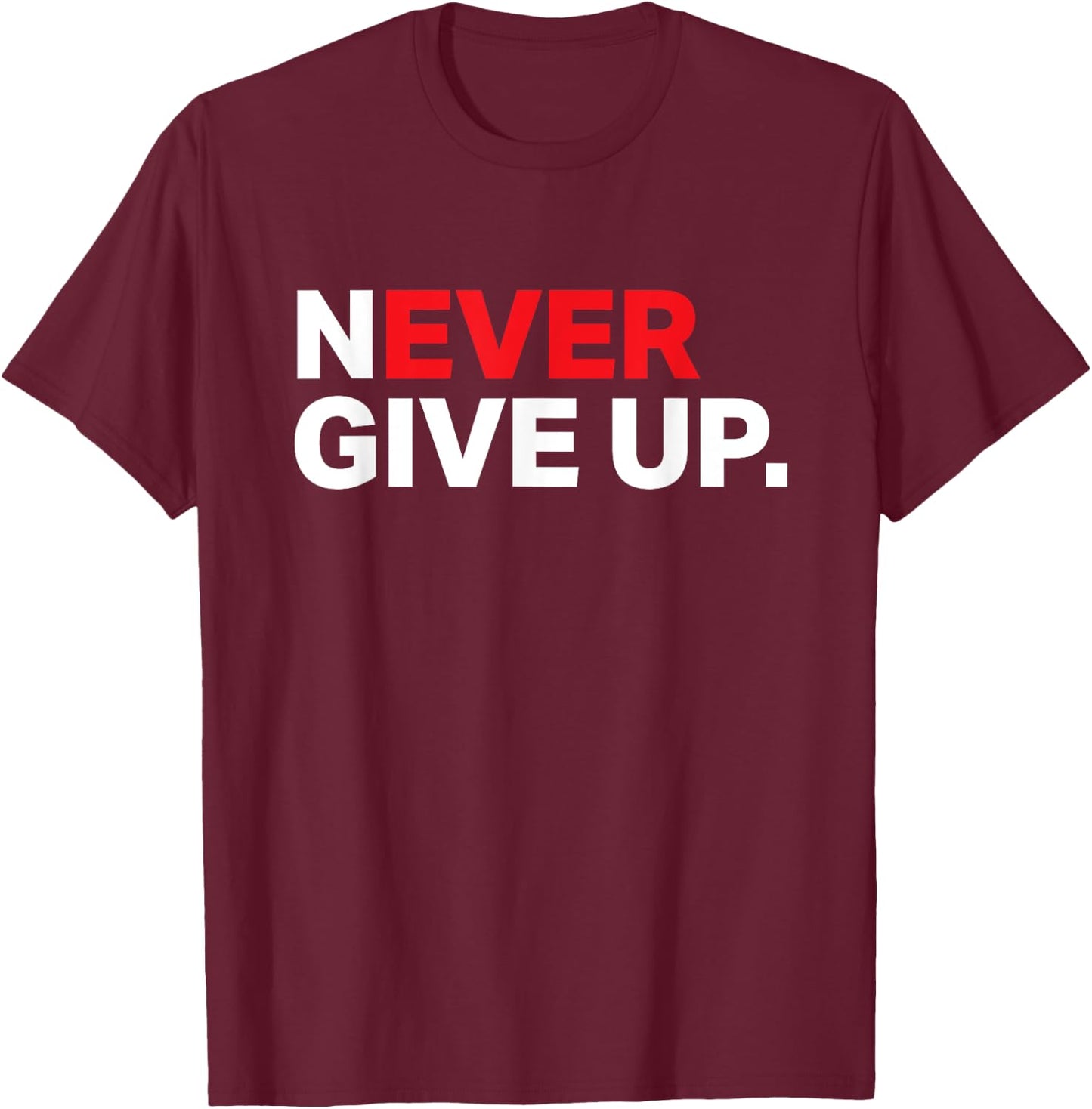 Never ever give up motivational shirt 2XL Slate T-Shirt - T-Shirt | Maroon