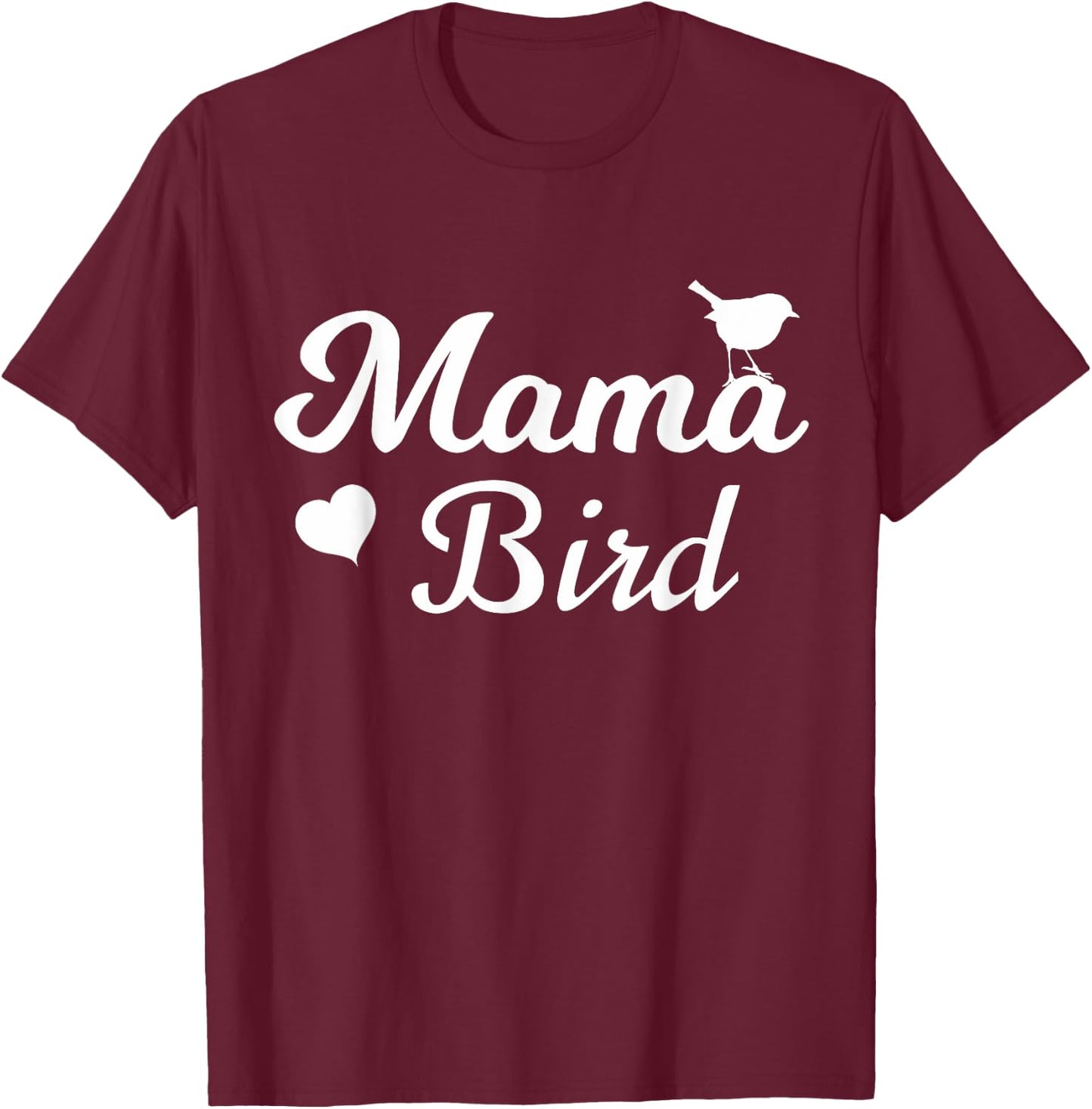 Mama Bird - Mothers Day Gift T-Shirt - T-Shirt | Maroon