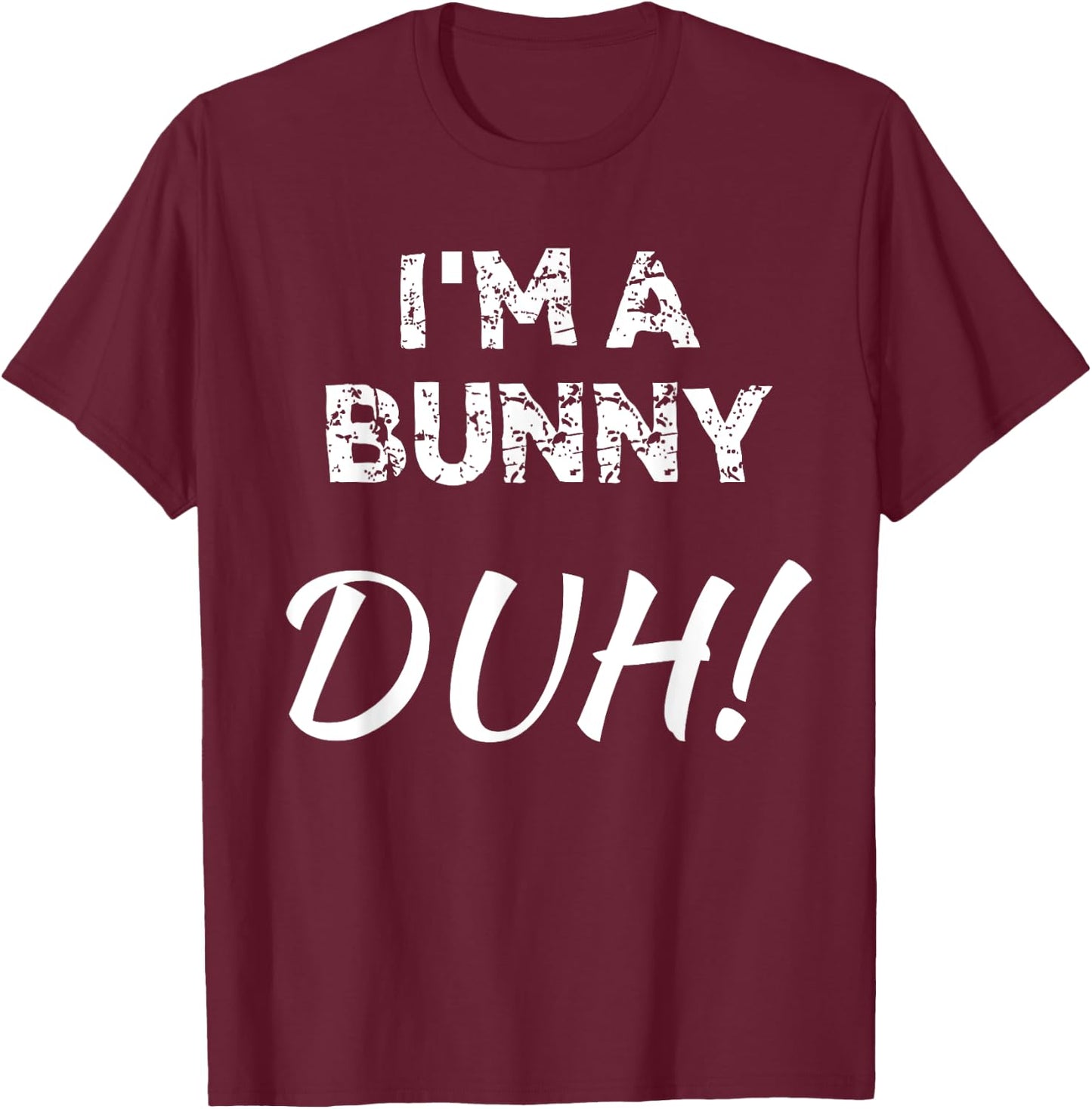 "I'm A Bunny Duh!" Funny Bunny Halloween T-Shirt - T-Shirt | Maroon