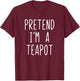 Pretend I'm A Teapot Costume Halloween Lazy Kids Tea-Pot T-Shirt - T-Shirt | Maroon