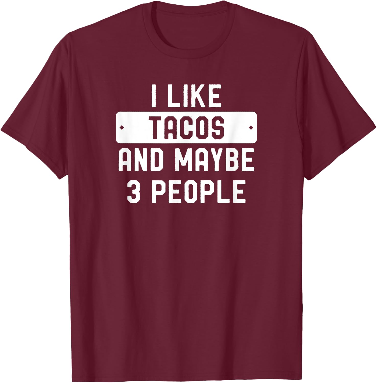 I Like Tacos And Maybe 3 People T-Shirt - T-Shirt | Maroon