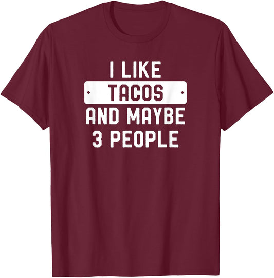 I Like Tacos And Maybe 3 People T-Shirt - T-Shirt | Maroon