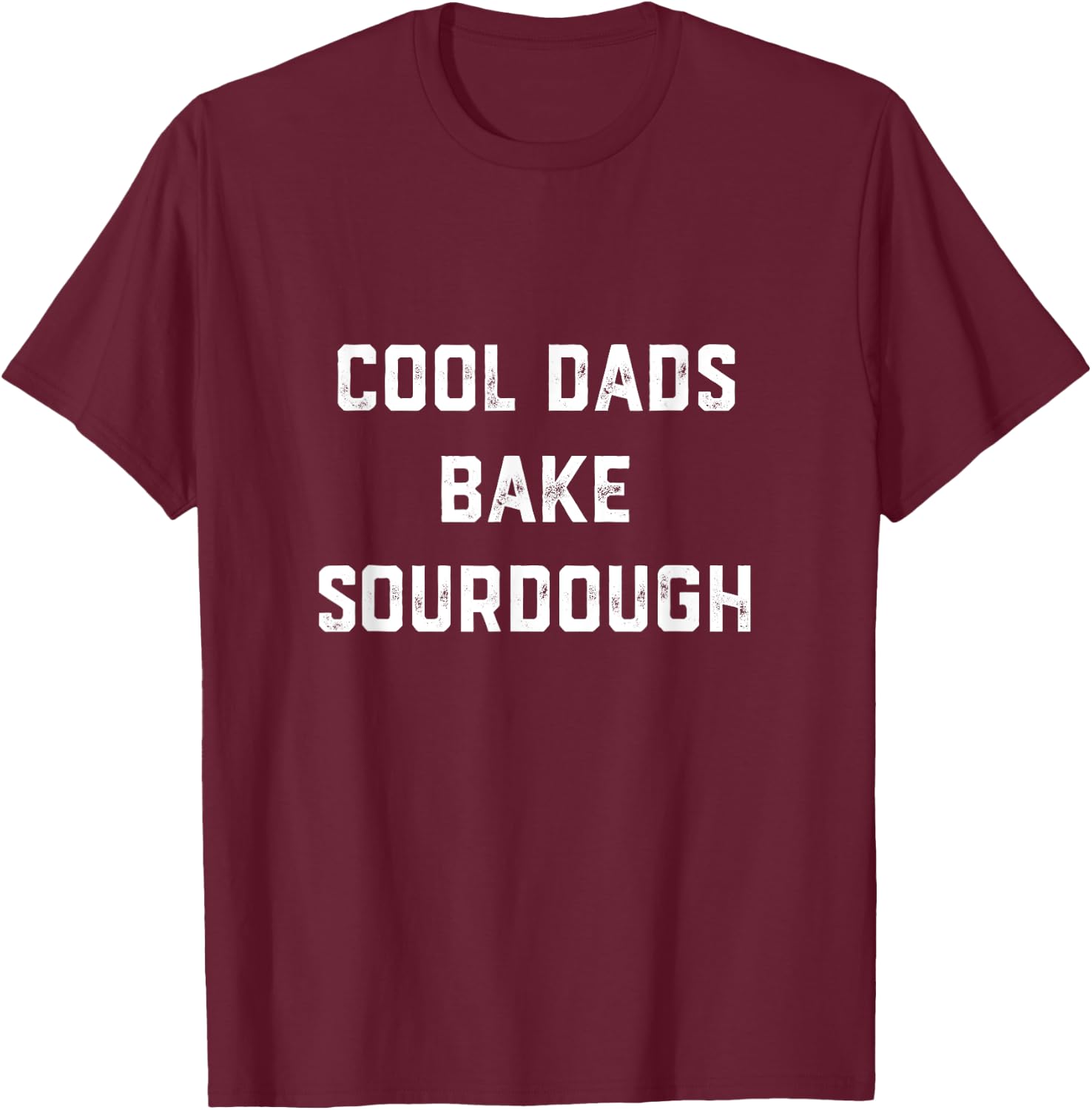 Cool Dads Bake Sourdough Bread Baker Dad Father's Day Baking T-Shirt - T-Shirt | Maroon