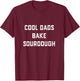 Cool Dads Bake Sourdough Bread Baker Dad Father's Day Baking T-Shirt - T-Shirt | Maroon