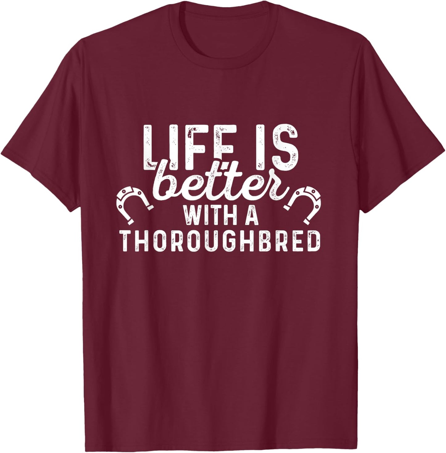 Thoroughbred Life Is Better - Horse Rider Equestrian Gift T-Shirt - T-Shirt | Maroon