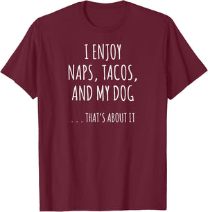 I Enjoy Naps, Tacos, and My Dog ... That's About It Men Women Kids T-Shirt - T-Shirt | Maroon