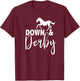 Down And Derby Horse Racing T-Shirt - T-Shirt | Maroon