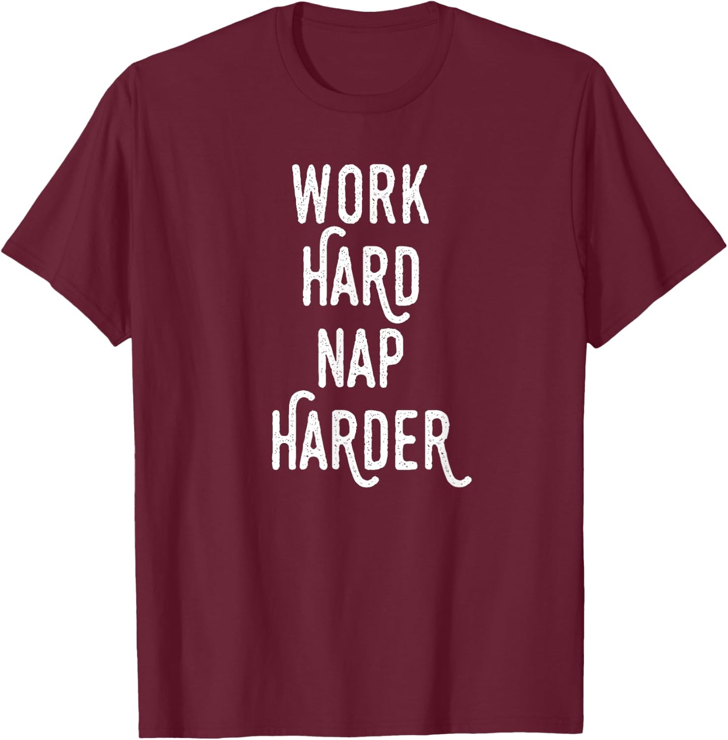 Work Hard Nap Harder | Funny Motivational Quote Shirt T-Shirt - T-Shirt | Maroon