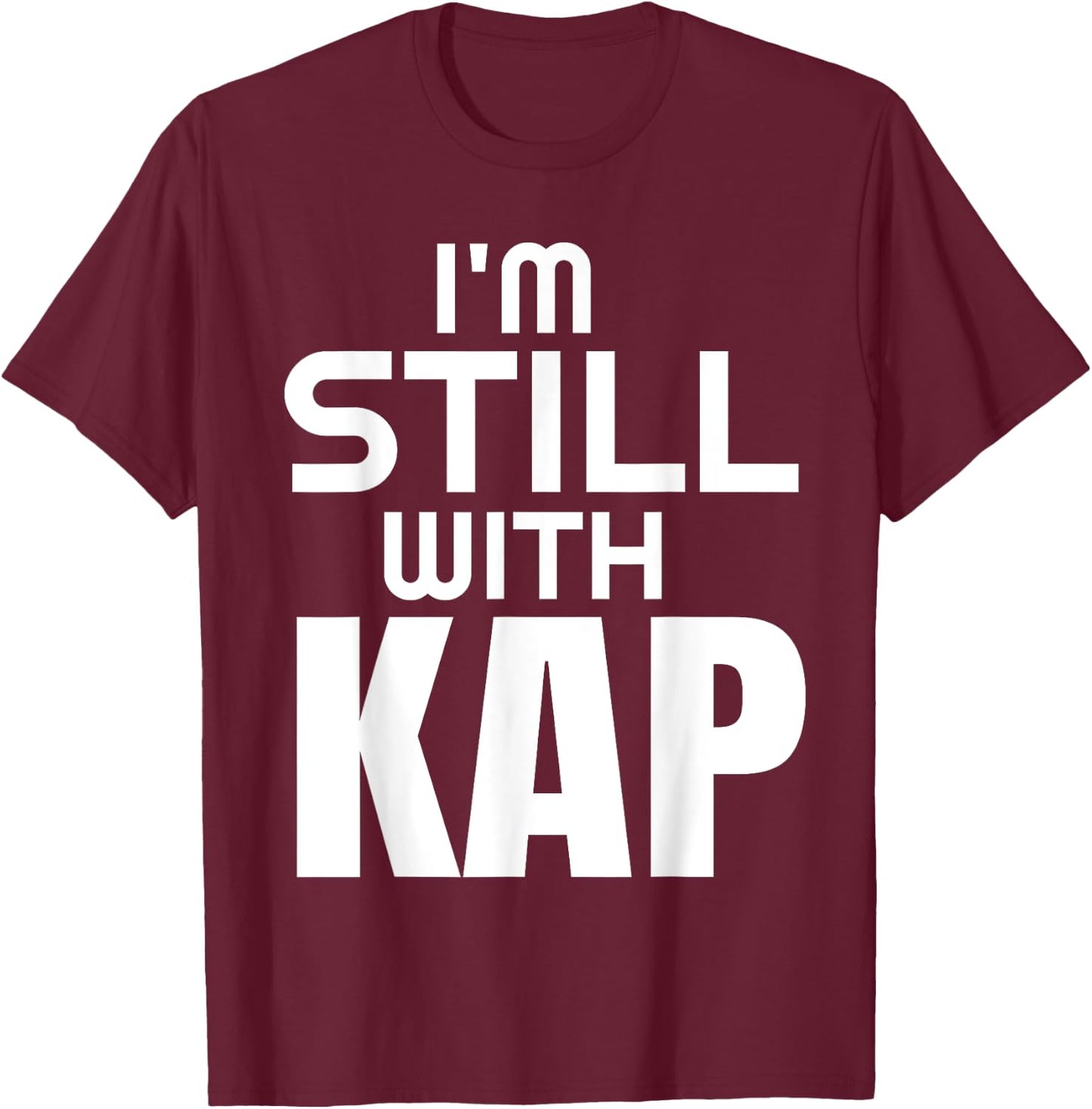 I'M Still With Kap T-Shirt - T-Shirt | Maroon