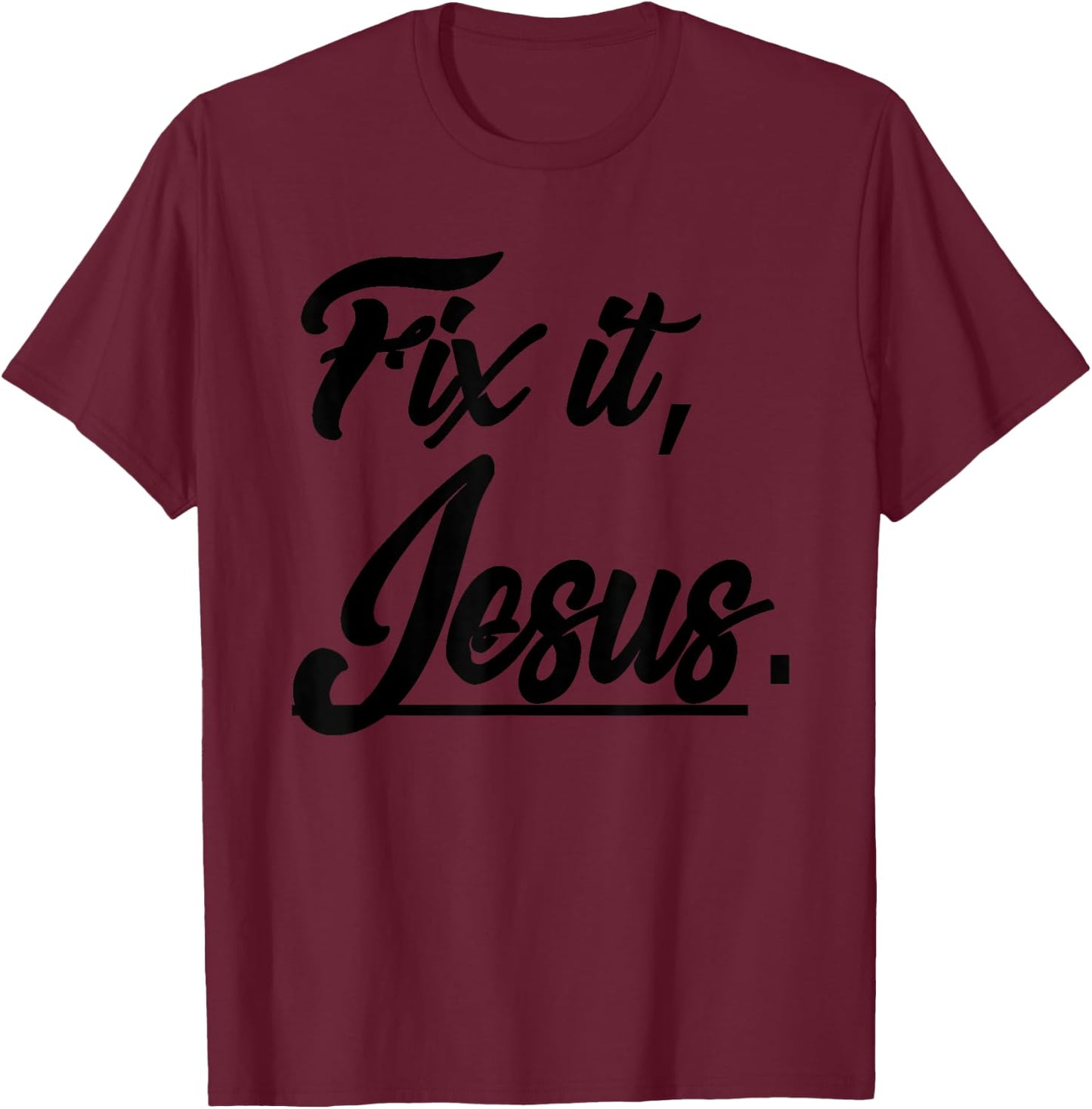 Fix It Jesus - Christian Religion Gift Shirt T-Shirt - T-Shirt | Maroon