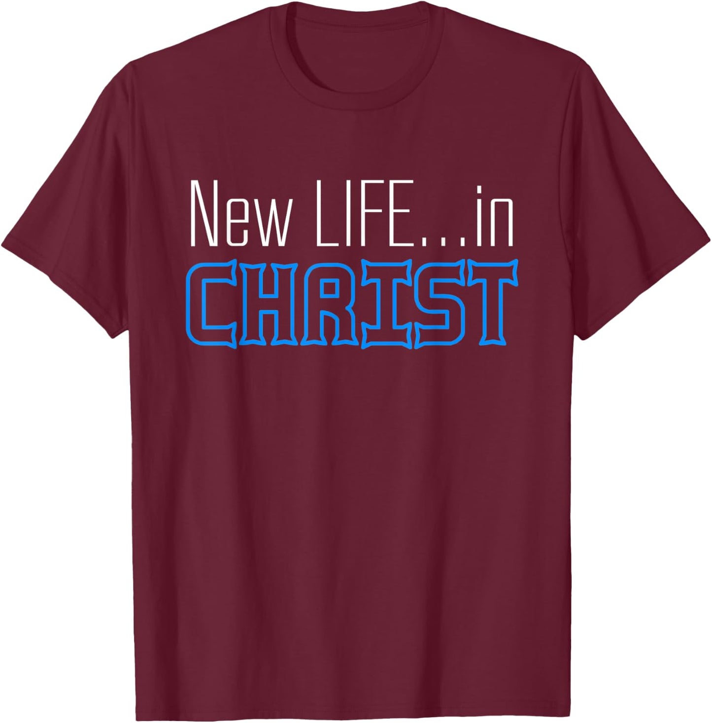 New Life In Christ Custom Designed T-Shirt - T-Shirt | Maroon