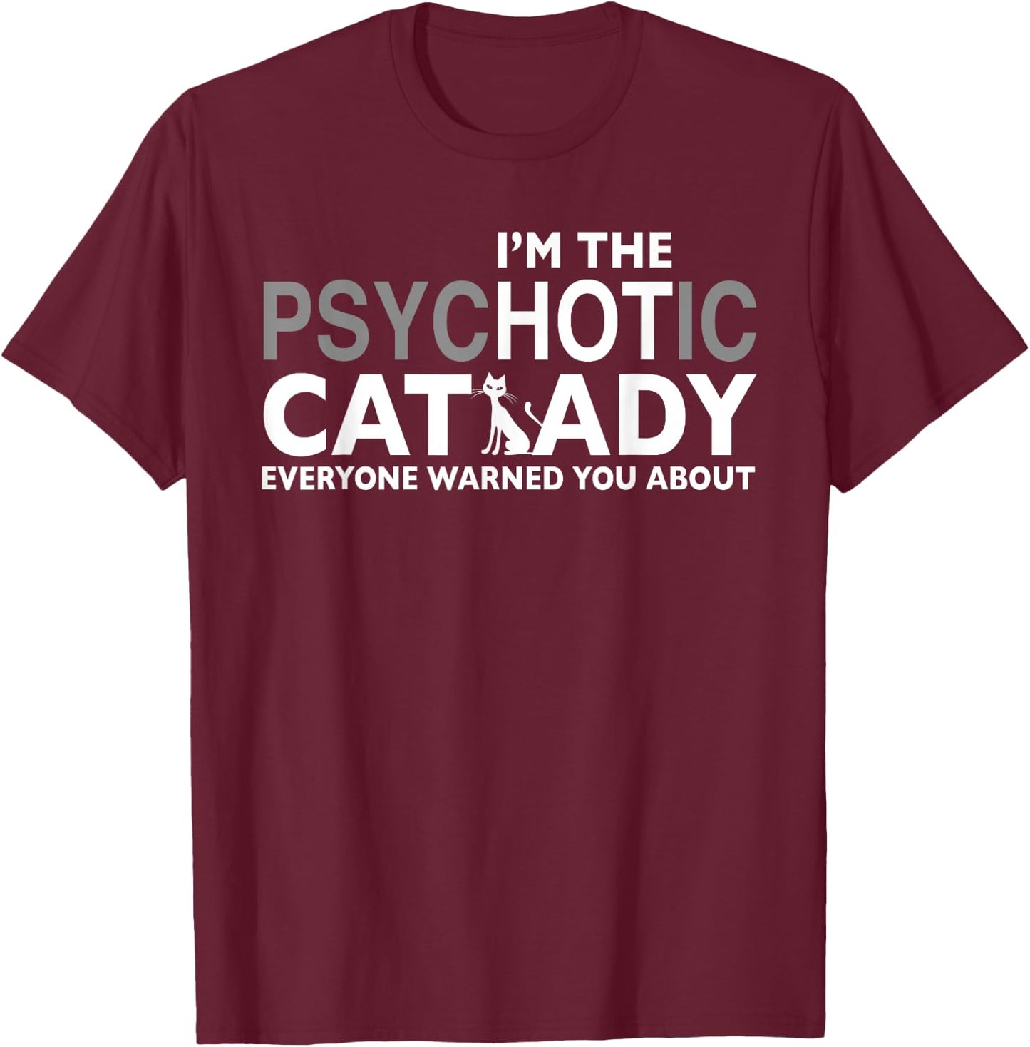 I'm the psychotic cat lady everyone warned you about T-Shirt - T-Shirt | Maroon