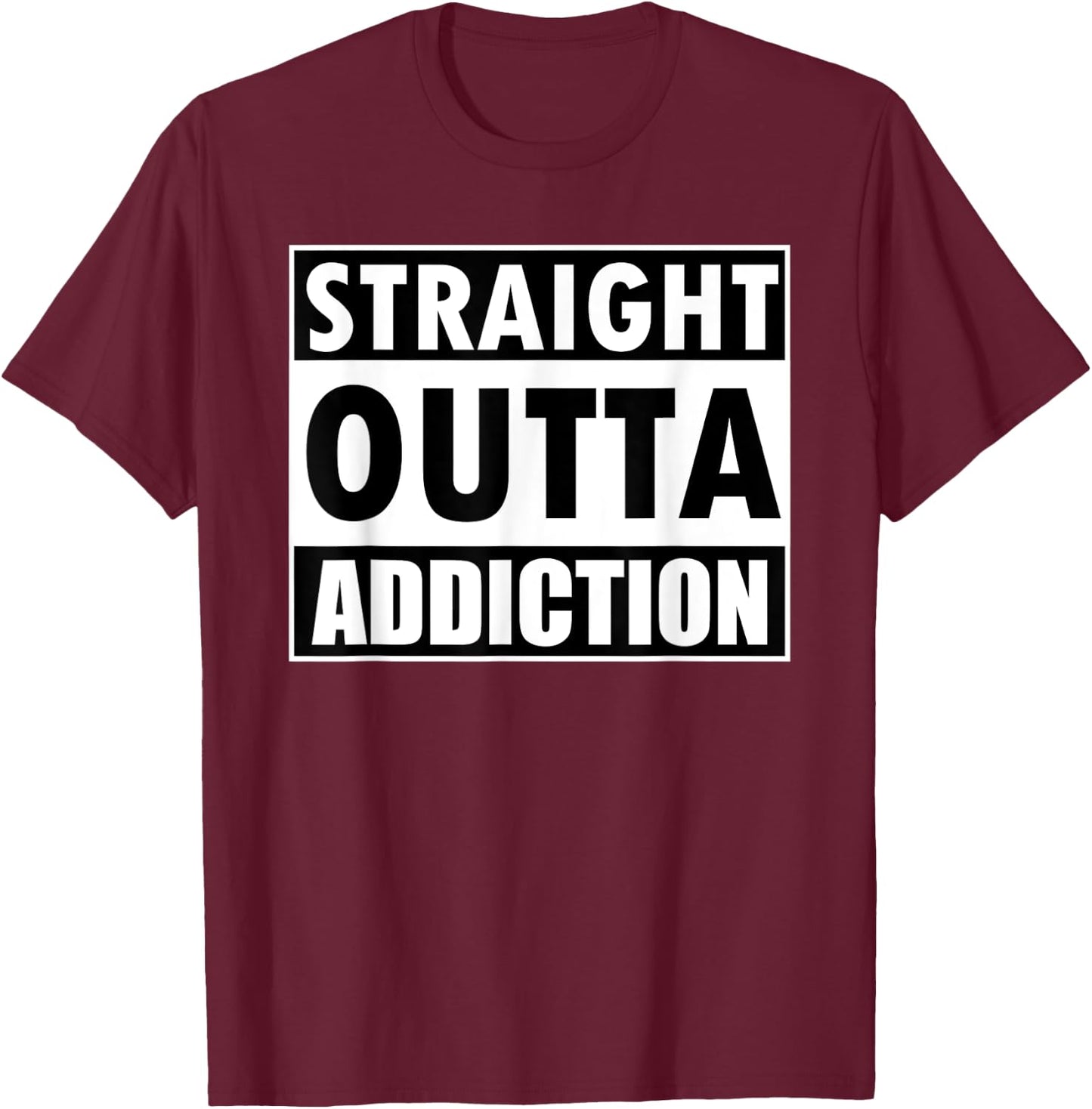 Straight Outta Addiction Rehab Recovery Gifts T-Shirt - T-Shirt | Maroon