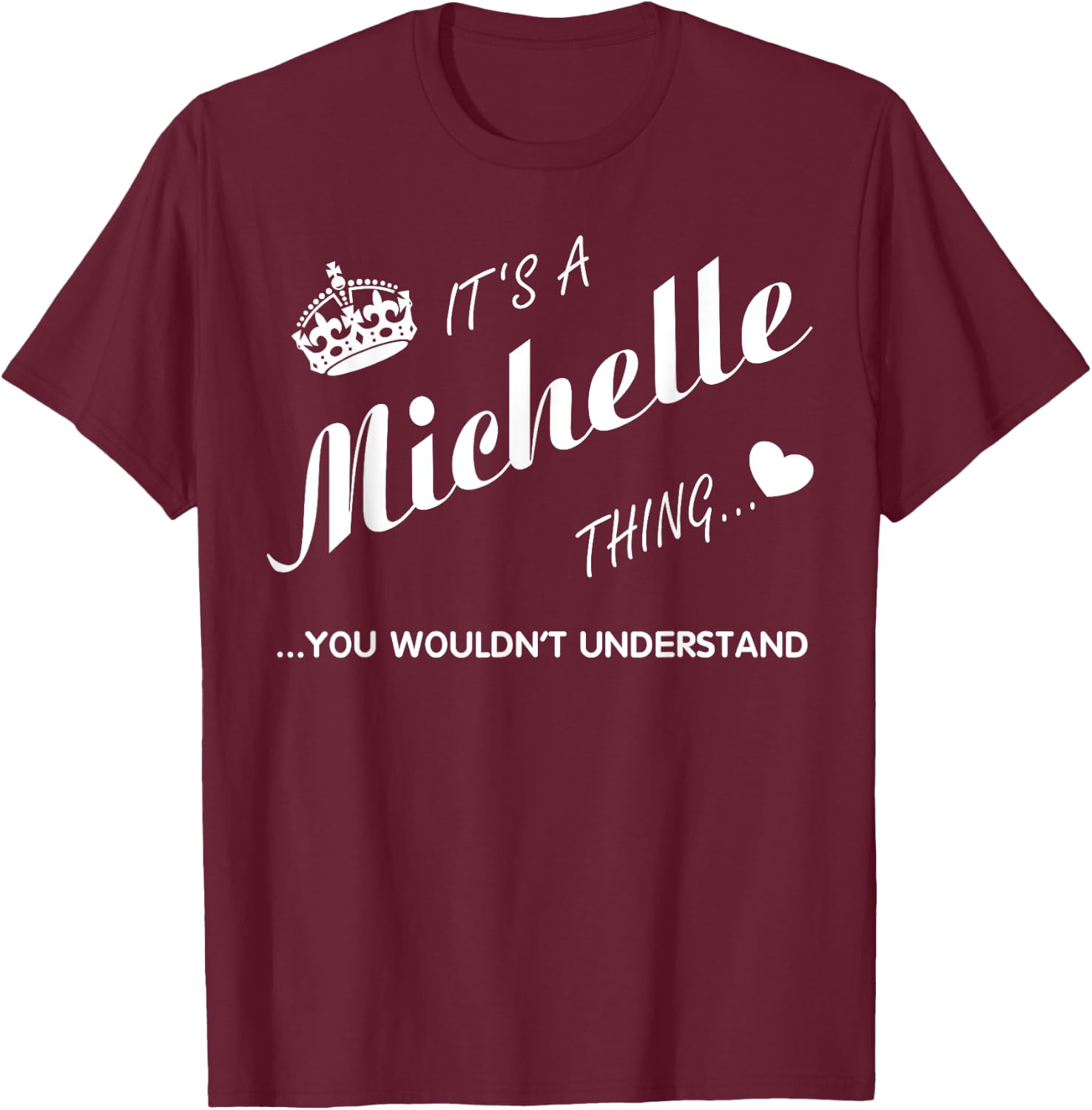 It's a Michelle thing you -Michelle t shirt-Name shirt T-Shirt - T-Shirt | Maroon