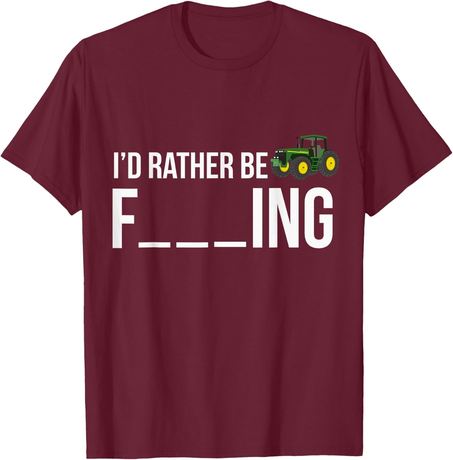 I'd Rather Be Farming Funny Farmer Gift Shirt T-Shirt - T-Shirt | Maroon