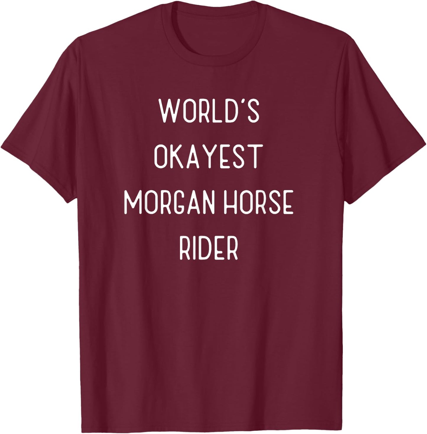 World's Okayest Morgan Horse Funny Equestrian Gift T-Shirt - T-Shirt | Maroon