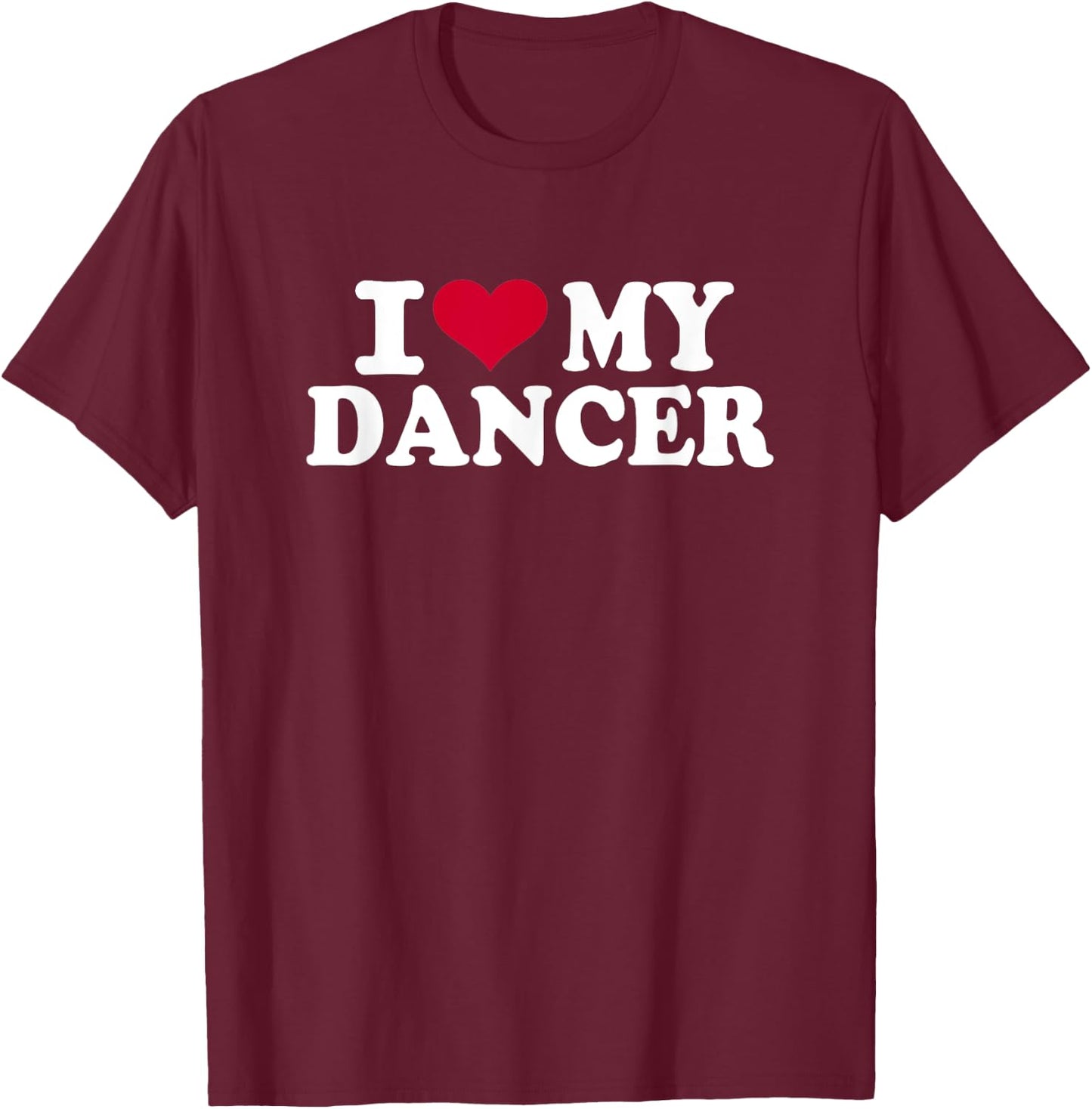 I love my dancer T-Shirt - T-Shirt | Maroon