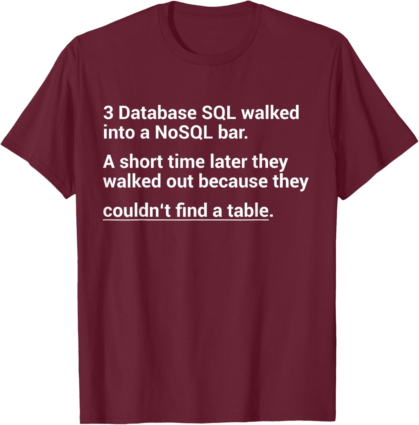Funny SQL Query Joke For Programmer T-Shirt - T-Shirt | Maroon