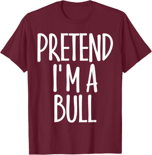 Fun Easy Pretend I'm Bull Costume Gift Joke Halloween Farmer T-Shirt - T-Shirt | Maroon