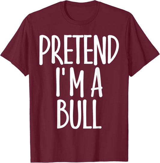 Fun Easy Pretend I'm Bull Costume Gift Joke Halloween Farmer T-Shirt - T-Shirt | Maroon