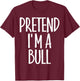 Fun Easy Pretend I'm Bull Costume Gift Joke Halloween Farmer T-Shirt - T-Shirt | Maroon