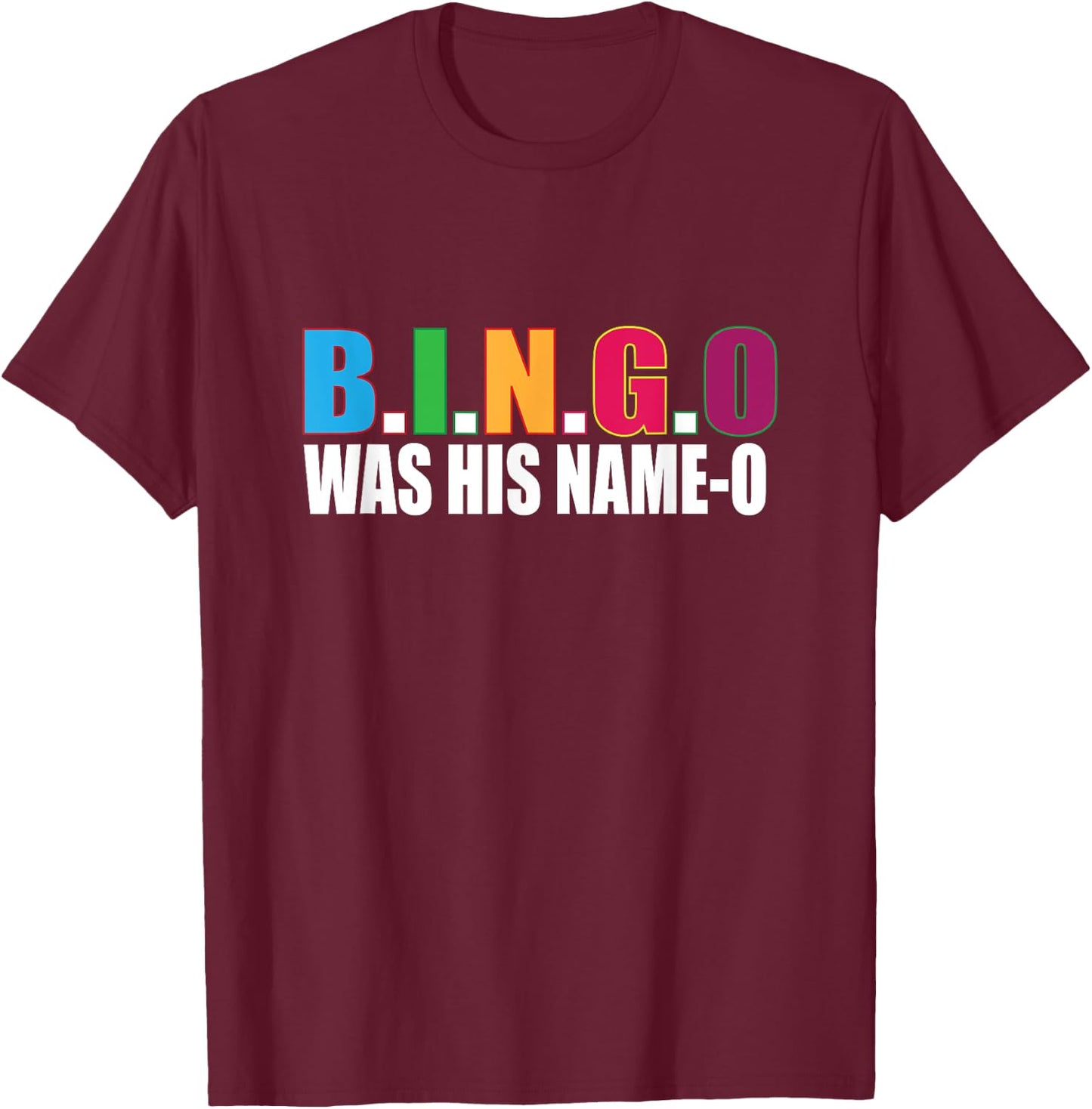 Bingo Was His Name-o T Shirt Gift T-Shirt - T-Shirt | Maroon