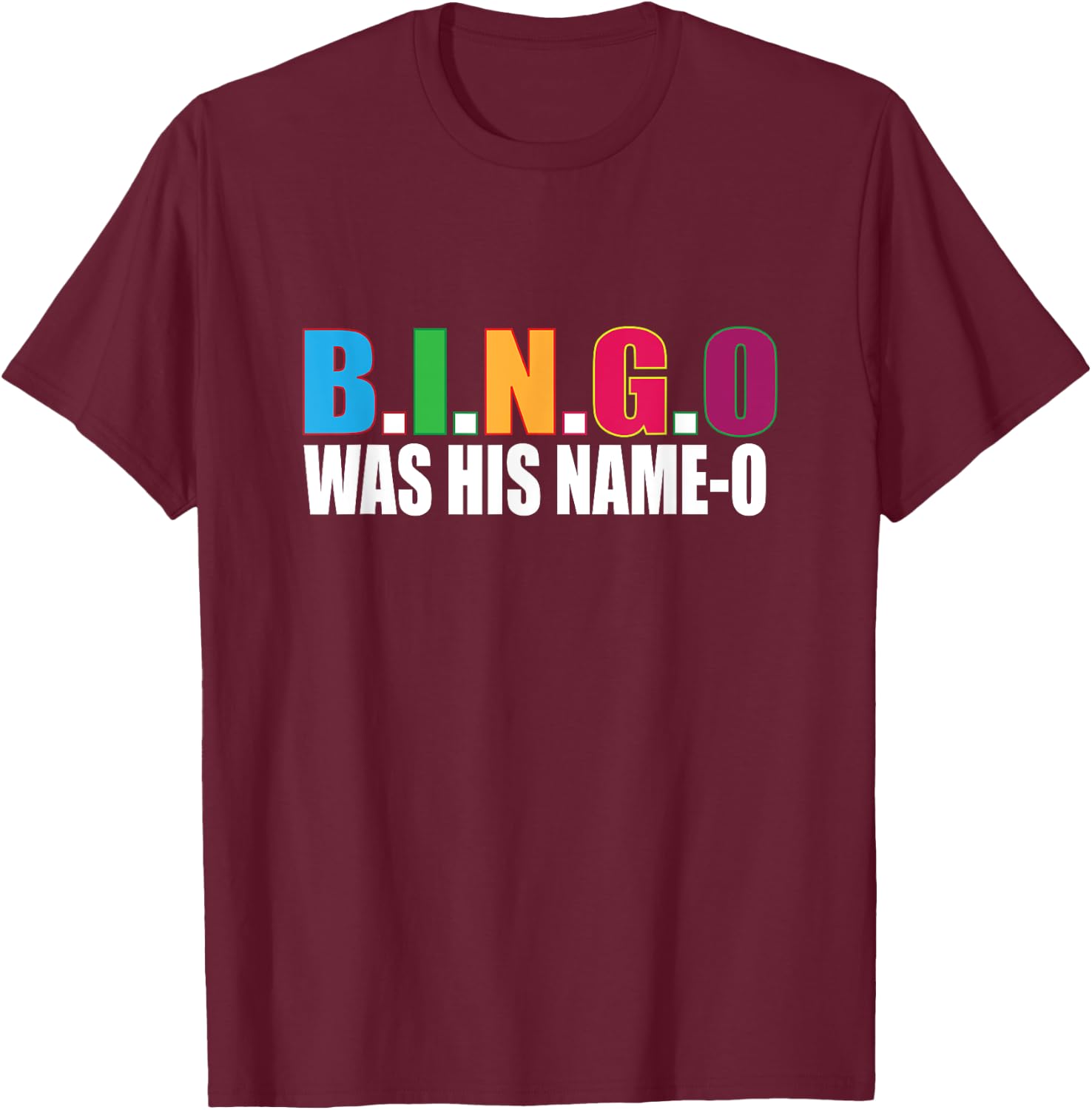 Bingo Was His Name-o T Shirt Gift T-Shirt - T-Shirt | Maroon