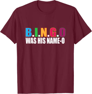 Bingo Was His Name-o T Shirt Gift T-Shirt - T-Shirt | Maroon
