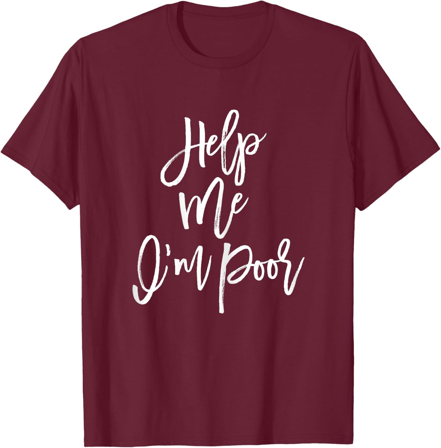 Help Me I'm Poor Funny Bachelorette Party Shirt Bridesmaid T-Shirt - T-Shirt | Maroon