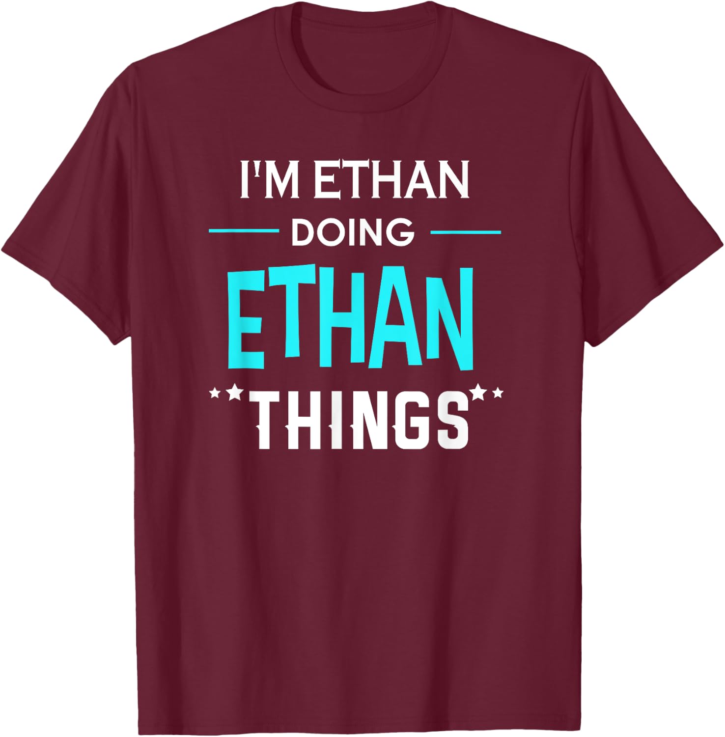 I'm Ethan Doing Ethan Things Funny First Name T-Shirt - T-Shirt | Maroon