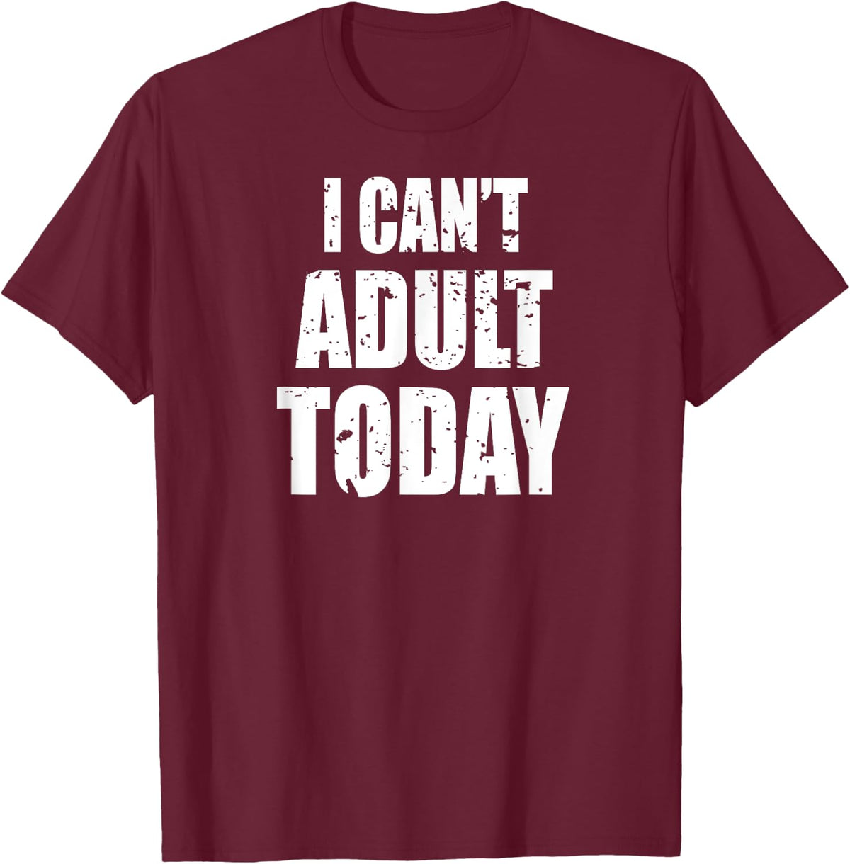 Women's I Can't Adult Today top Funny Cute Sarcastic T-Shirt - T-Shirt | Maroon