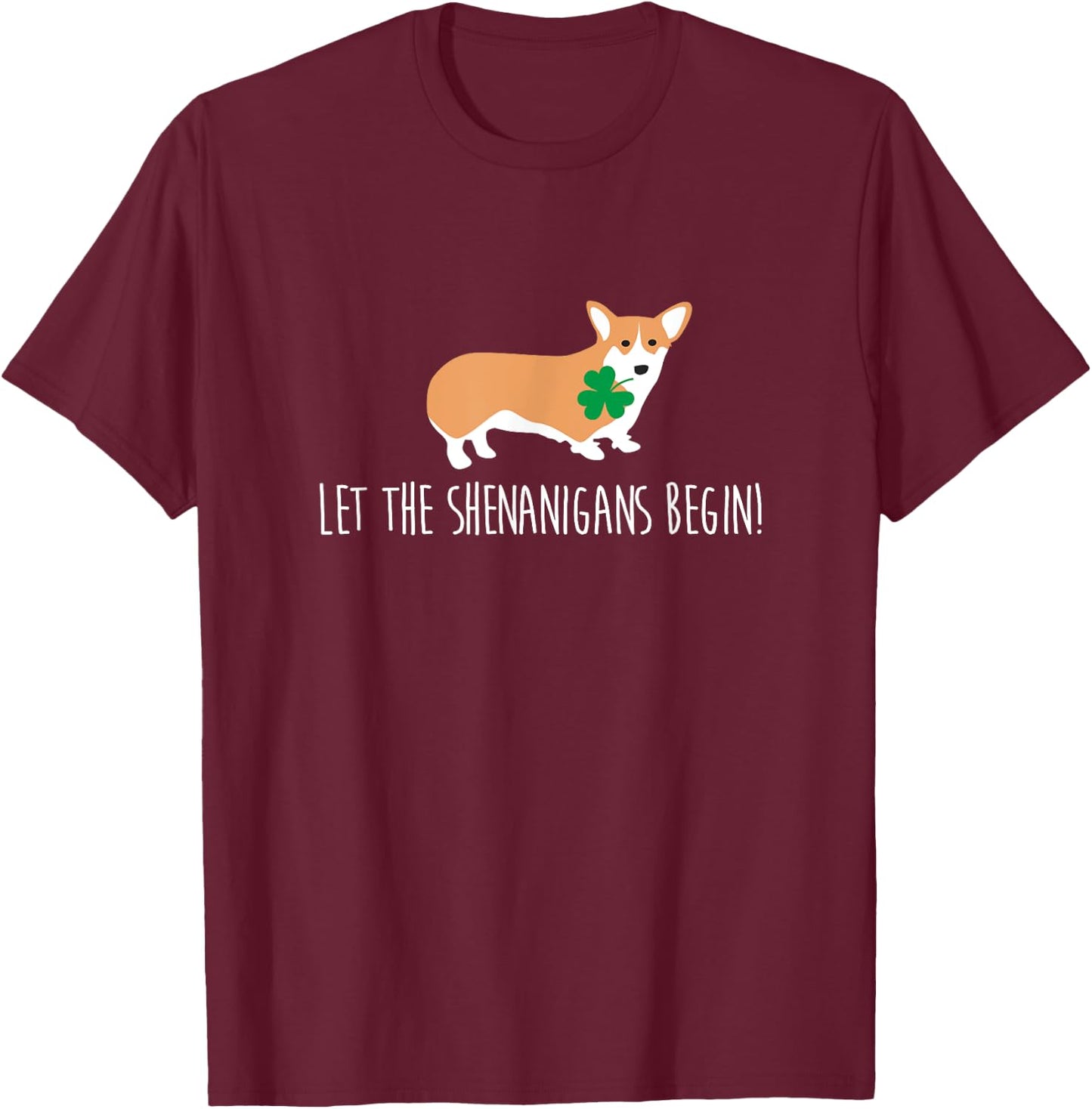 St Patricks Day Corgi Shirt, Let The Shenanigans Dog Gift Men Women T-Shirt - T-Shirt | Maroon
