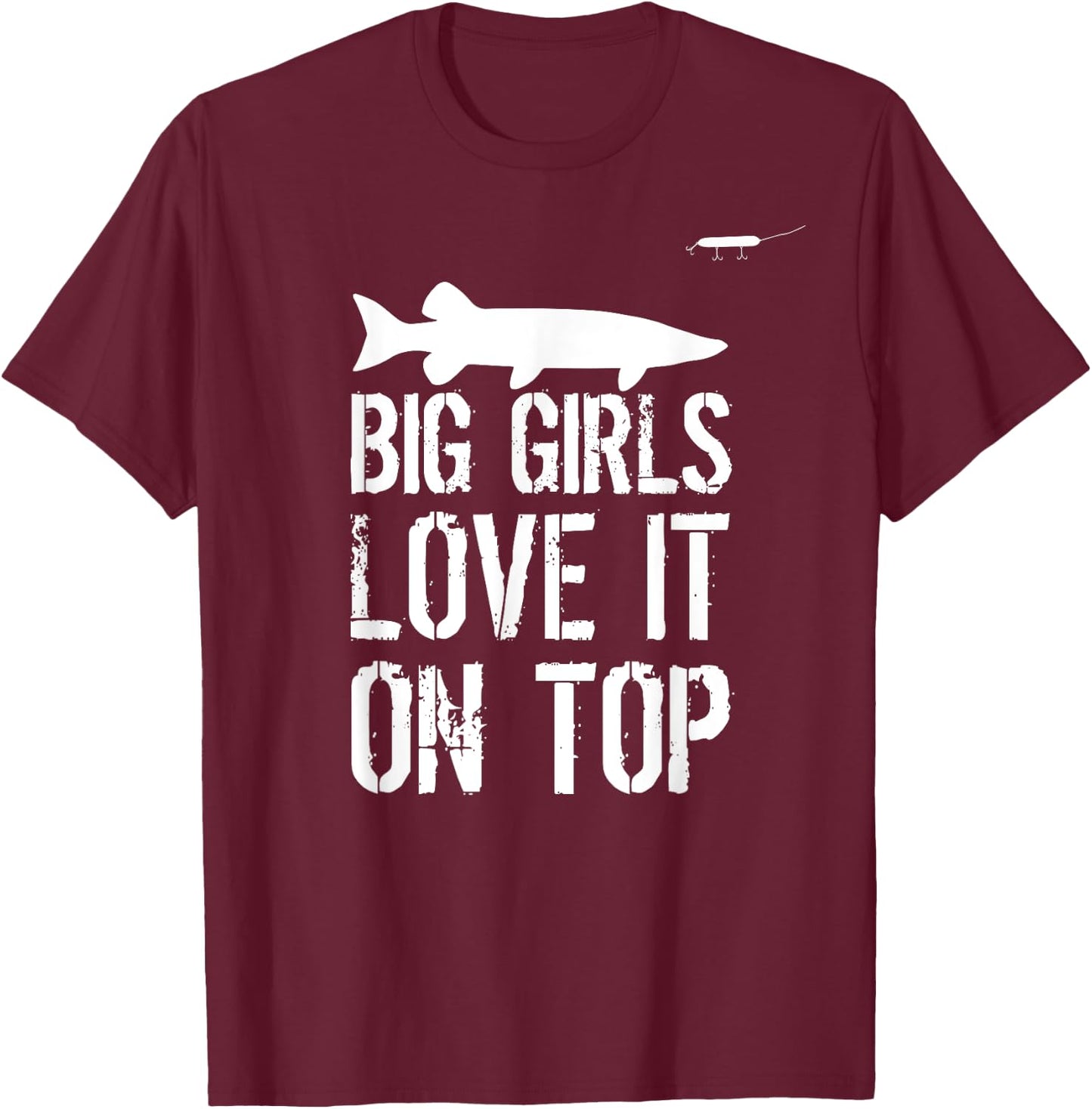 Musky Fishing Big Girls Love It On Top Muskie Fishermen T-Shirt - T-Shirt | Maroon