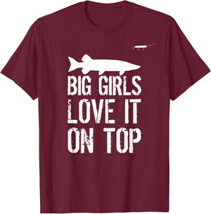 Musky Fishing Big Girls Love It On Top Muskie Fishermen T-Shirt - T-Shirt | Maroon
