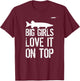 Musky Fishing Big Girls Love It On Top Muskie Fishermen T-Shirt - T-Shirt | Maroon