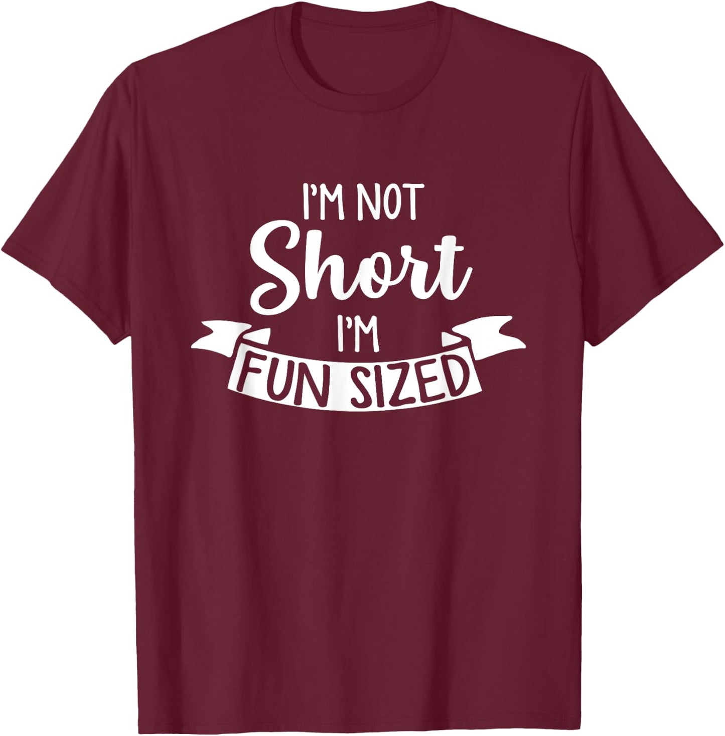 I'm Not Short I'm Fun Sized - Funny Short People Gifts T-Shirt - T-Shirt | Maroon