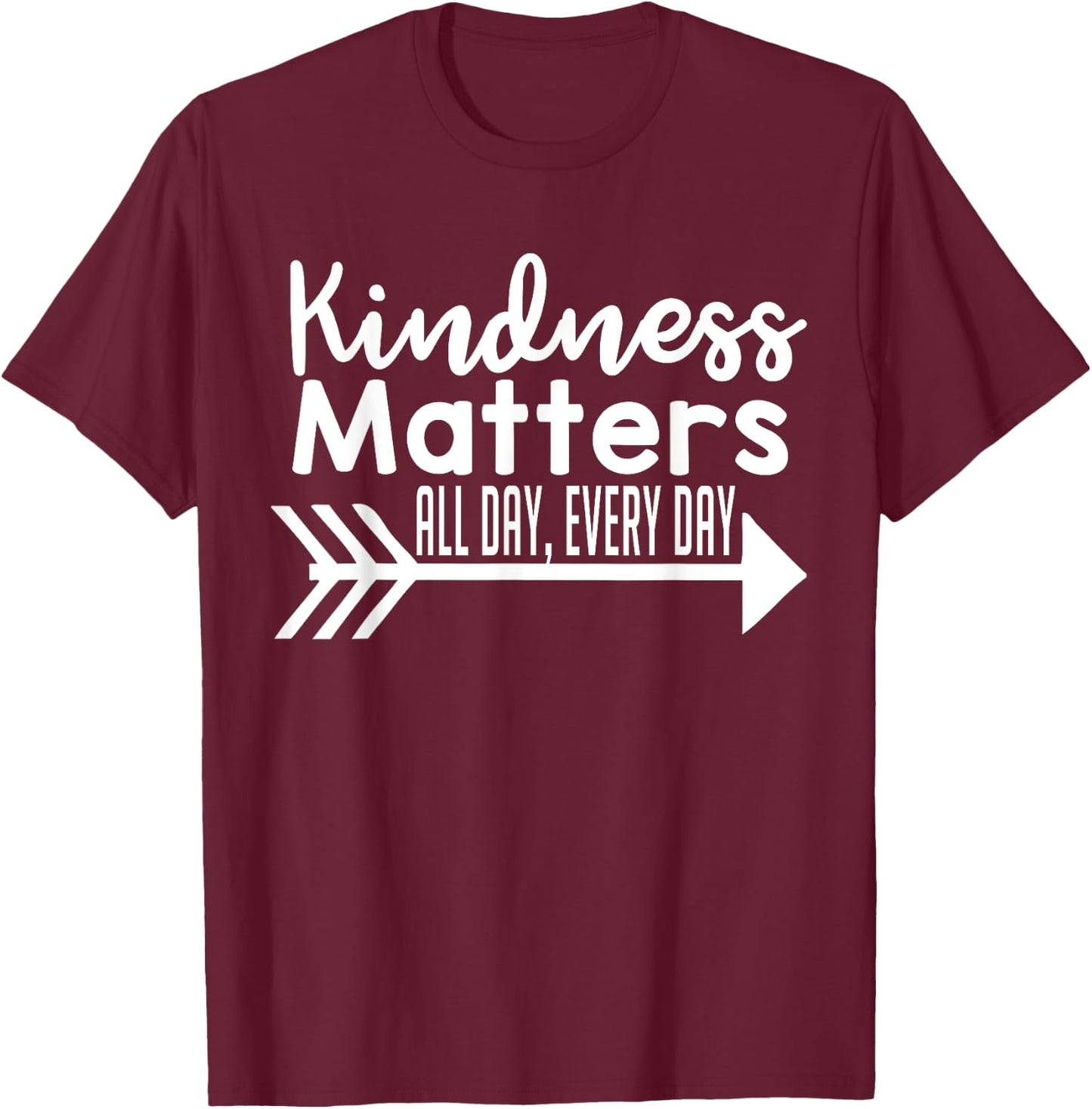 Kindness Matters All Day Every Day Shirt - Kindness Shirt T-Shirt - T-Shirt | Maroon