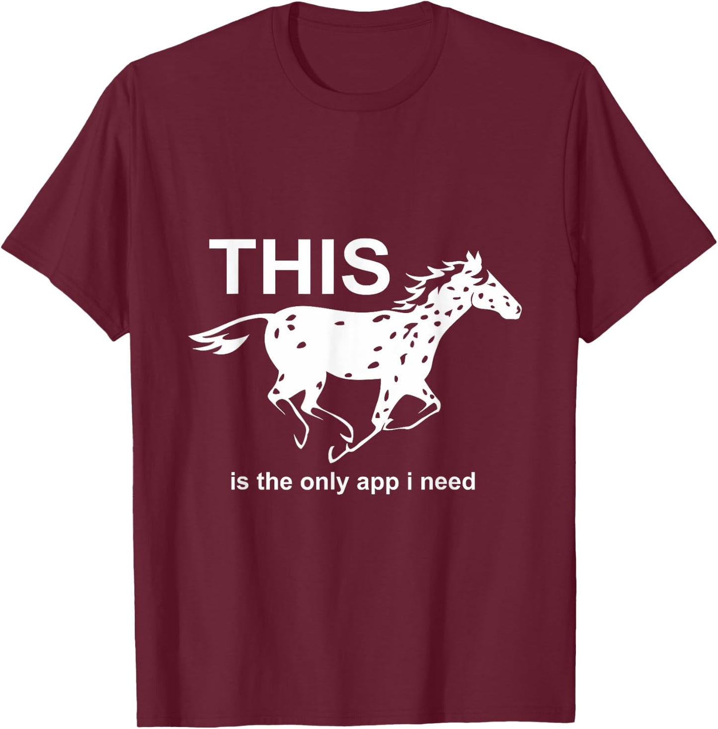 The Only App I Need | Trending Leopard Appaloosa Horse T-Shirt - T-Shirt | Maroon