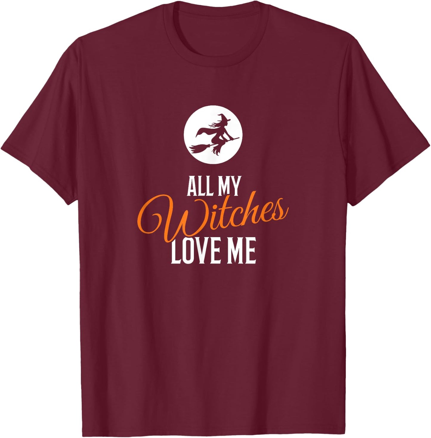 All My Witches Love Me Funny Halloween T-Shirt - T-Shirt | Maroon